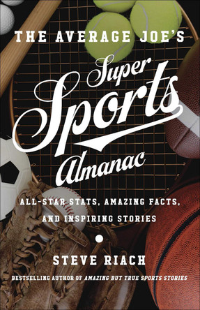 The Average Joe's Super Sports Almanac: All-Star Stats, Amazing Facts, and Inspiring Stories by Steve Riach 9780736972482