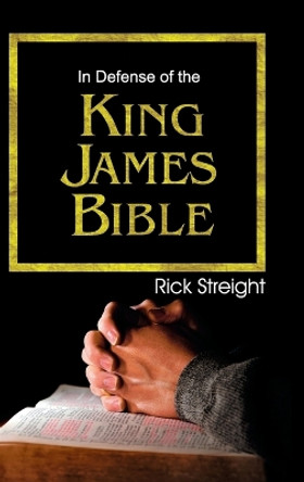 In Defense of the King James Bible by Rick Streight 9781572589261