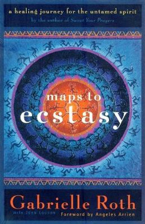 Maps to Ecstasy: The Healing Power of Movement by Roth & Louden 9781577310457