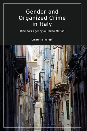 Gender and Organized Crime in Italy: Women's Agency in Italian Mafias by Ombretta Ingrasci 9780755642069