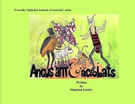 Angus Ant and the Acrobats by Maureen Larter 9780987350008