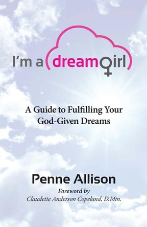 I'm a Dream Girl: A Guide to Fulfilling Your God-Given Dreams by Penne Allison 9780578178653