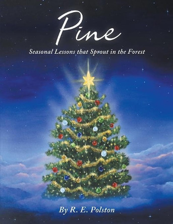 Pine: Seasonal Lessons that Sprout in the Forest by R E Polston 9780960023783