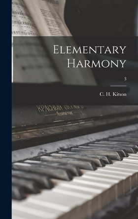 Elementary Harmony; 3 by C H (Charles Herbert) 1874 Kitson 9781013780646