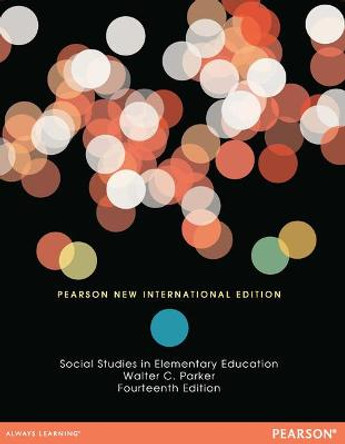 Social Studies in Elementary Education: Pearson New International Edition by Walter C. Parker