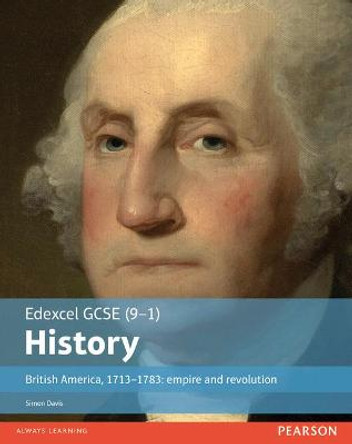 Edexcel GCSE (9-1) History British America, 1713-1783: empire and revolution Student Book by Simon Davis