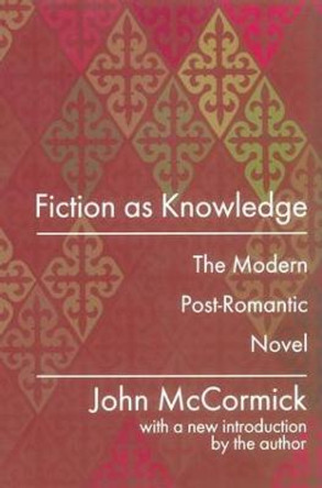 Fiction as Knowledge: Modern Post-romantic Novel by John McCormick