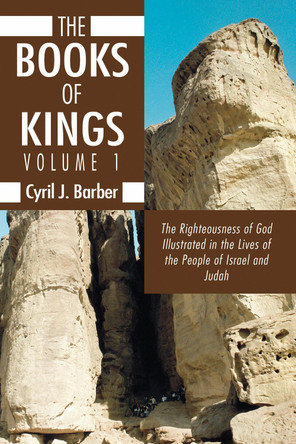 The Book of Kings, Volume 1: The Righteousness of God Illustrated in the Lives of the People of Israel and Judah by Cyril J Barber 9781592448722