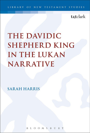 The Davidic Shepherd King in the Lukan Narrative by Sarah Harris 9780567685315