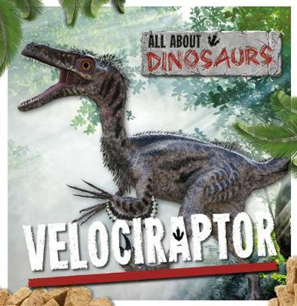 All About Dinosaurs: Velociraptor by Mike Clark