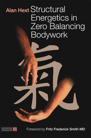 Structural Energetics in Zero Balancing Bodywork by Alan Hext