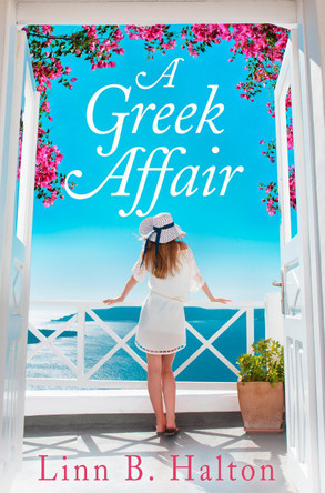 A Greek Affair: The perfect summer beach read set in gorgeous Greece by Linn B. Halton 9780008324476