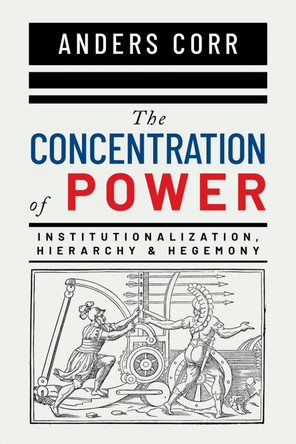 The Concentration of Power by Anders Corr 9780888903198