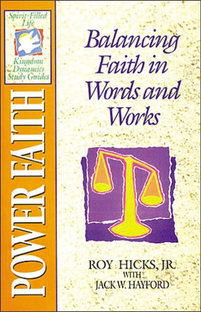The Spirit-Filled Life Kingdom Dynamics Guides: K12-Power Faith by Jack W. Hayford 9780840720948