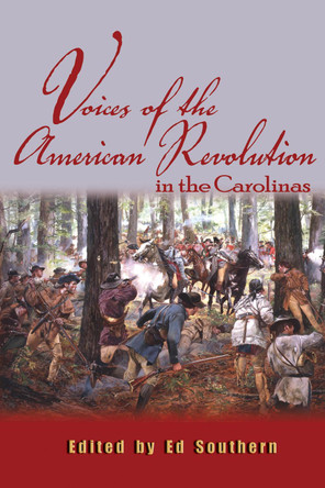 Voices of the American Revolution in the Carolinas by Ed Southern 9780895873583