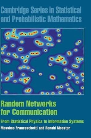 Random Networks for Communication: From Statistical Physics to Information Systems by Massimo Franceschetti 9780521854429