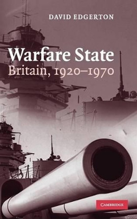 Warfare State: Britain, 1920-1970 by David Edgerton 9780521856362