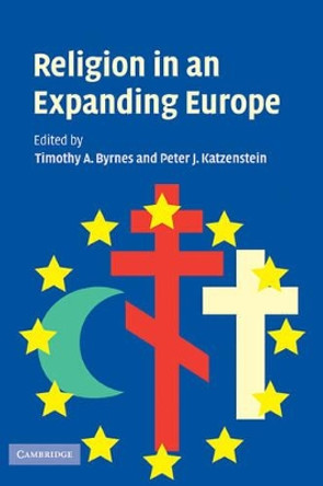 Religion in an Expanding Europe by Timothy A. Byrnes 9780521859264