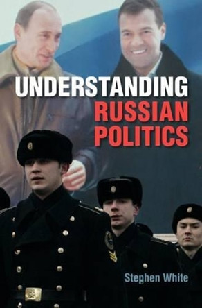 Understanding Russian Politics by Stephen White 9780521868570