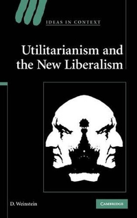 Utilitarianism and the New Liberalism by D. Weinstein 9780521875288
