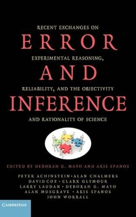 Error and Inference: Recent Exchanges on Experimental Reasoning, Reliability, and the Objectivity and Rationality of Science by Deborah G. Mayo 9780521880084