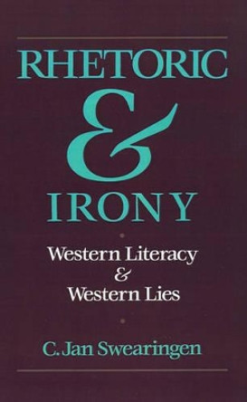 Rhetoric and Irony: Western Literacy and Western Lies by C. Jan Swearingen 9780195063622