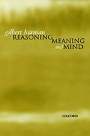 Reasoning, Meaning, and Mind by Gilbert Harman 9780198238034