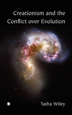 Creationism and the Conflict over Evolution by Tatha Wiley 9780227172827