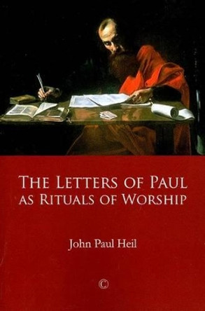 The Letters of Paul as Rituals of Worship by John Paul Heil 9780227680070