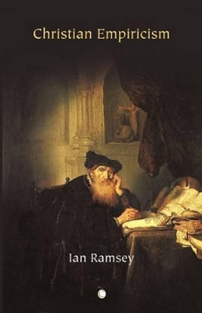 Christian Empiricism: Studies in Philosophy and Religion by Ian Ramsey 9780227172919