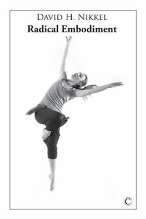 Radical Embodiment by David H. Nikkel 9780227173534