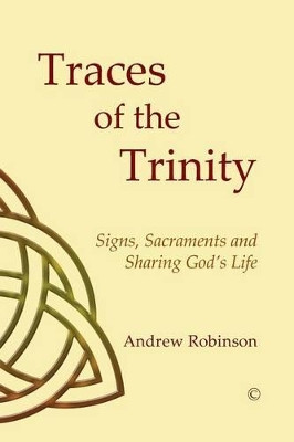 Traces of the Trinity: Signs, Sacraments and Sharing God's Life by Andrew Robinson 9780227174432