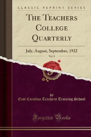 The Teachers College Quarterly, Vol. 9: July, August, September, 1922 (Classic Reprint) by East Carolina Teachers Training School 9780365866442