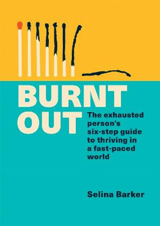 Burnt Out: The exhausted person's guide to thriving in a fast-paced world by Selina Barker