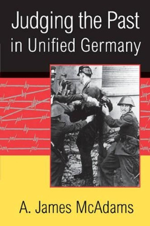 Judging the Past in Unified Germany by A. James McAdams 9780521001397