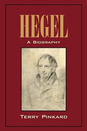 Hegel: A Biography by Terry P. Pinkard 9780521003872