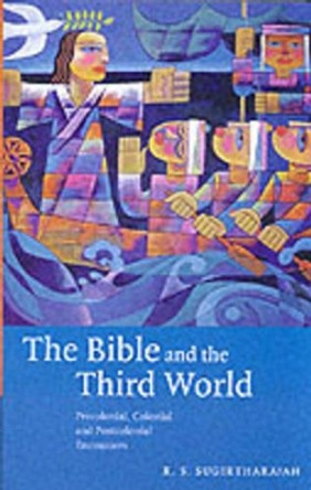 The Bible and the Third World: Precolonial, Colonial and Postcolonial Encounters by R. S. Sugirtharajah 9780521005241