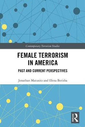 Female Terrorism in America: Past and Current Perspectives by Jonathan Matusitz