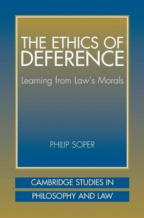 The Ethics of Deference: Learning from Law's Morals by Philip Soper 9780521008723