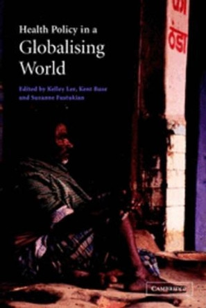 Health Policy in a Globalising World by Kelley Lee 9780521009430