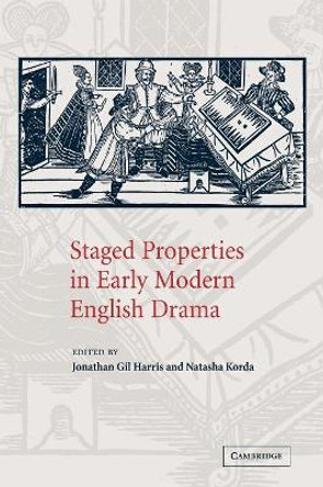 Staged Properties in Early Modern English Drama by Mr. Jonathan Gil Harris 9780521032094