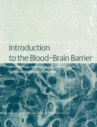Introduction to the Blood-Brain Barrier: Methodology, Biology and Pathology by William M. Pardridge 9780521034272