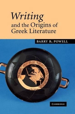 Writing and the Origins of Greek Literature by Barry B. Powell 9780521036313