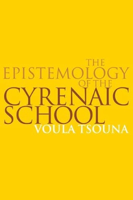 The Epistemology of the Cyrenaic School by Voula Tsouna 9780521036368