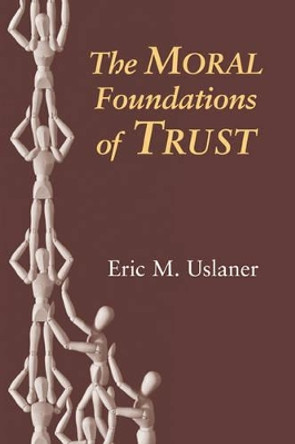 The Moral Foundations of Trust by Eric M. Uslaner 9780521011037