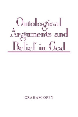 Ontological Arguments and Belief in God by Graham Oppy 9780521039000