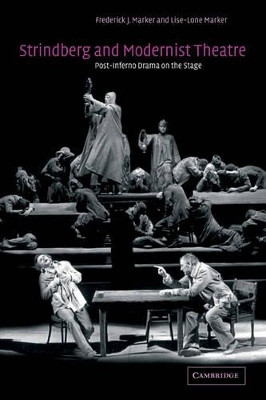 Strindberg and Modernist Theatre: Post-Inferno Drama on the Stage by Frederick J. Marker 9780521039390