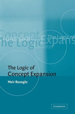 The Logic of Concept Expansion by Meir Buzaglo 9780521041058