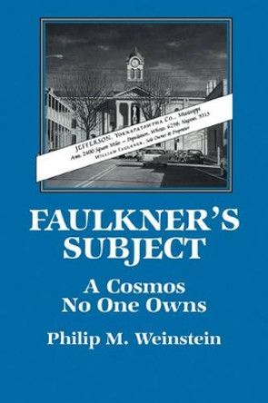 Faulkner's Subject: A Cosmos No One Owns by Philip M. Weinstein 9780521062138