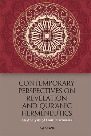 Contemporary Perspectives on Revelation and Qur'ānic Hermeneutics: An Analysis of Four Discourses by Ali Akbar